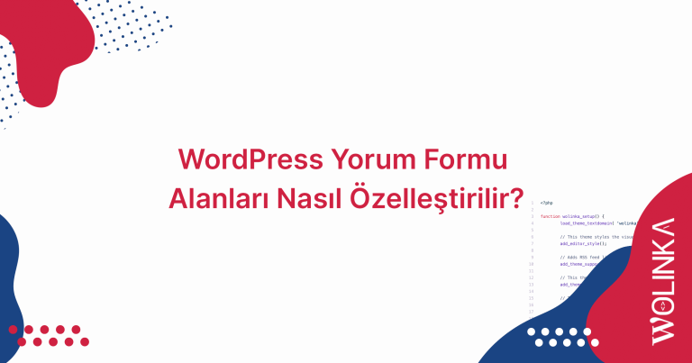 WordPress Yorum Alanı Düzenlemesi Nasıl Yapılır? - Wolinka
