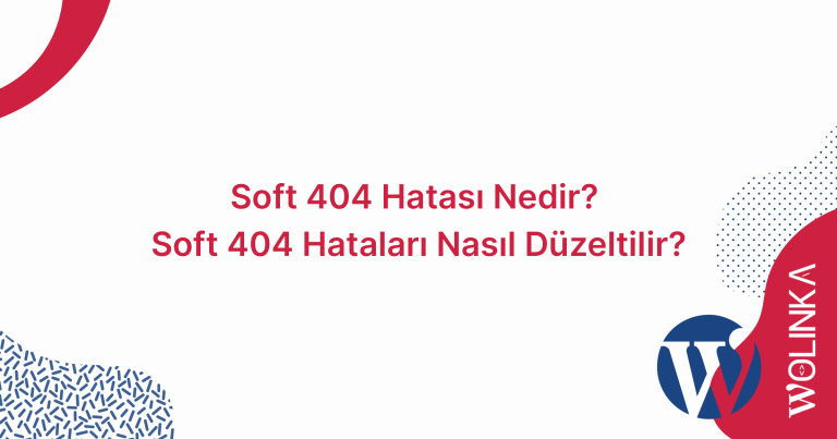 Soft 404 Hatası Nedir? Soft 404 Hataları Nasıl Düzeltilir?
